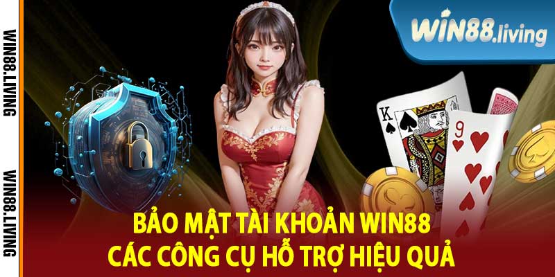 Bảo Mật Tài Khoản Win88 Các Công Cụ Hỗ Trợ Hiệu Quả