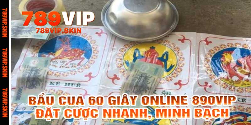 Bầu Cua 60 Giây Online 890vip – Đặt Cược Nhanh, Minh Bạch